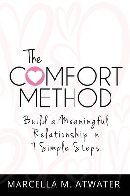 The Comfort Method: Build a Meaningful Relationship in 7 Simple Steps by Atwater, Marcella M.
