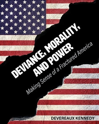 Deviance, Morality, and Power: Making Sense of a Fractured America Paperback Cognella Academic Publishing