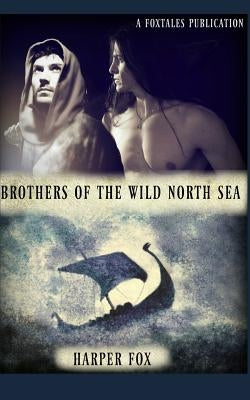 Brothers of the Wild North Sea by Fox, Harper