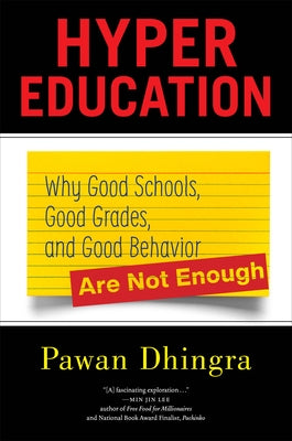 Hyper Education: Why Good Schools, Good Grades, and Good Behavior Are Not Enough by Dhingra, Pawan