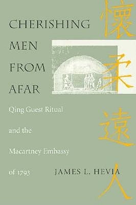Cherishing Men from Afar: Qing Guest Ritual and the Macartney Embassy of 1793 Paperback Duke University Press