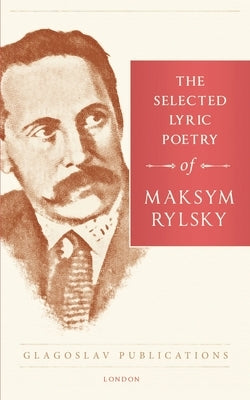 The Selected Lyric Poetry Of Maksym Rylsky Paperback Glagoslav Publications B.V.