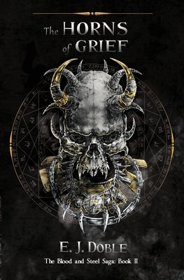 The Horns of Grief (The Blood and Steel Saga: Book II) Paperback E J Doble