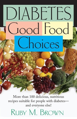 Diabetes: Good Food Choices by Brown, Ruby M.