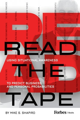 Read the Tape: Using Situational Awareness to Predict Business and Personal Probabilities by Shapiro, Mike S.