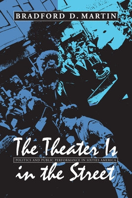 The Theater Is in the Street: Politics and Public Performance in 1960s America Paperback University of Massachusetts Press