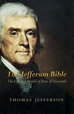 The Jefferson Bible: The Life and Morals of Jesus of Nazareth Dover Publications