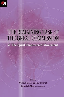 The Remaining Task of the Great Commission & the Spirit-Empowered Movement Paperback Oru Press