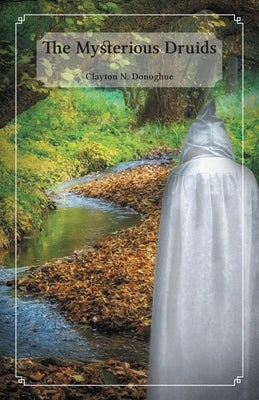 The Mysterious Druids by Donoghue, Clayton N.