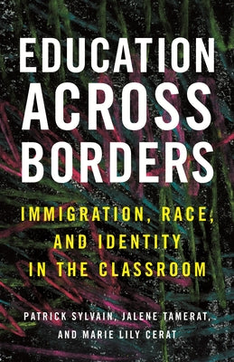 Education Across Borders: Immigration, Race, and Identity in the Classroom Paperback Beacon Press