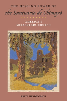 The Healing Power of the Santuario de Chimayó: America's Miraculous Church Paperback New York University Press