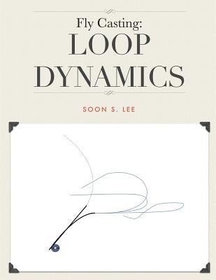 Fly Casting: Loop Dynamics by Lee, Soon