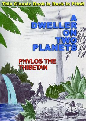 A Dweller on Two Planets: Or, the Dividing of the Way by The Thibetan, Phylos