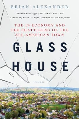 Glass House: The 1% Economy and the Shattering of the All-American Town Paperback Picador USA
