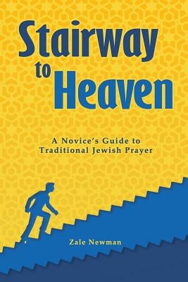 Stairway to Heaven: A Novice's Guide to Traditional Jewish Prayer Paperback Sth Publishing
