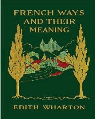 French ways and their meaning (1919) (World's Classics) Paperback Createspace Independent Publishing Platform