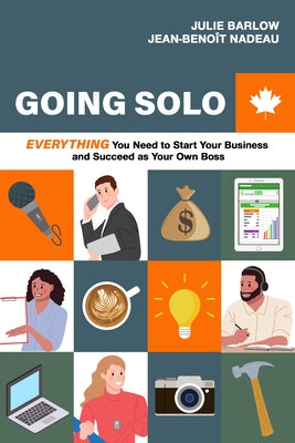 Going Solo: Everything You Need to Start Your Business and Succeed as Your Own Boss (Canada) by Barlow, Julie