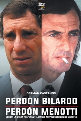 Perdón Bilardo. Perdón Menotti by Castaños, Germán