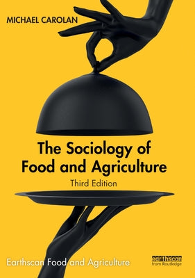 The Sociology of Food and Agriculture by Carolan, Michael