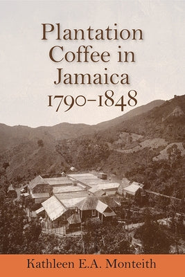 Plantation Coffee in Jamaica, 1790-1848 Paperback University of the West Indies Press