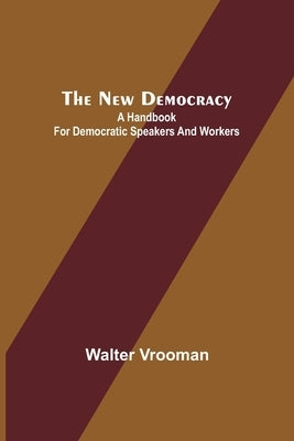 The New Democracy: A handbook for Democratic speakers and workers Paperback Alpha Edition