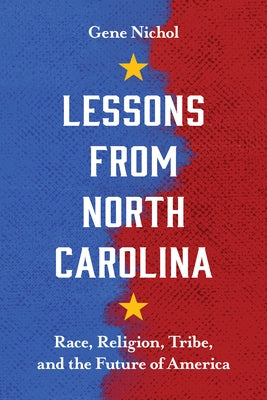 Lessons from North Carolina: Race, Religion, Tribe, and the Future of America by Nichol, Gene R.