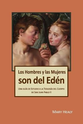 Los Hombres y las Mujeres Son del Edén: Una guía de Estudio a la Teología del Cuerpo de San Juan Pablo II Paperback Createspace Independent Publishing Platform