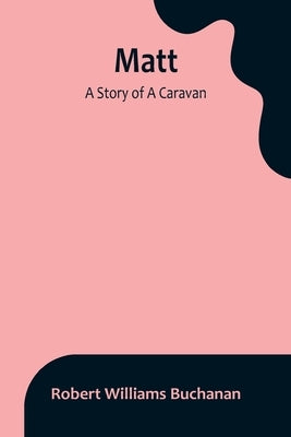 Matt: A Story of A Caravan by Williams Buchanan, Robert