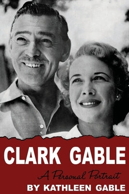 Clark Gable: A Personal Portrait by Gable, Kathleen