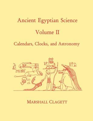 Ancient Egyptian Science: A Source Book. Volume Two: Calendars, Clocks, and Astronomy Paperback American Philosophical Society
