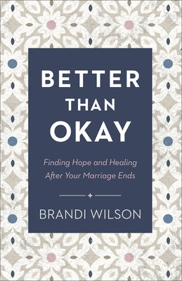 Paperback book titled "Better Than Okay" by Bethany House Publishers, focusing on hope and healing after marriage ending.