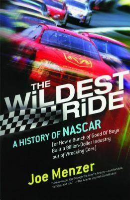 Wildest Ride: A History of NASCAR Or, How a Bunch of Good Ol' Boys Built a Billion Dollar Industry Out of Wrecking Cars Simon & Schuster