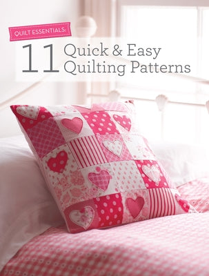 Quilt Essentials: 11 Quick & Easy Quilting Patterns by Various Contributors