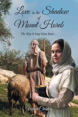 Love in the Shadow of Mount Horeb: The Way It May Have Been... Paperback Christian Faith