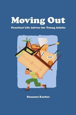 Moving Out: Practical Life Advice for Young Adults by Knebes, Suzanne