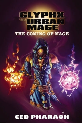 Glyphx the Urban Mage: The Coming of Mage by Pharaoh, Ced