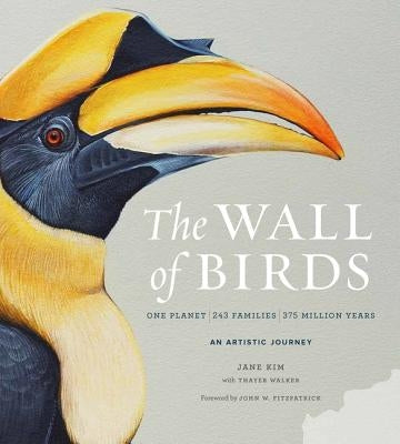 The Wall of Birds: One Planet, 243 Families, 375 Million Years by Kim, Jane