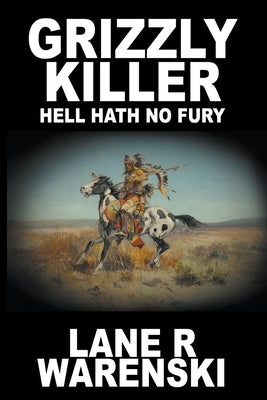 Grizzly Killer: Hell Hath No Fury (Large Print Edition) by Warenski, Lane R.