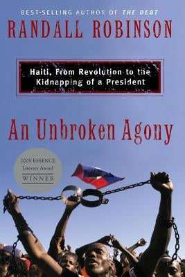 An Unbroken Agony: Haiti, from Revolution to the Kidnapping of a President Paperback Civitas Book Publisher