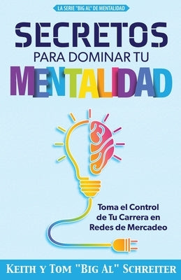 Secretos Para Dominar Tu Mentalidad: Toma el Control de Tu Carrera en Redes de Mercadeo by Schreiter, Keith