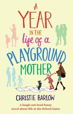 A Year in the Life of a Playground Mother by Barlow, Christie