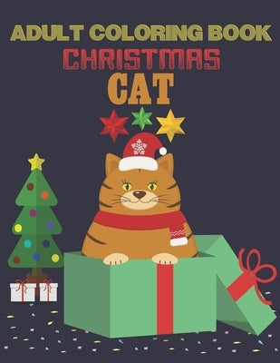 Adult Coloring Book Christmas Cat: coloring book perfect gift idea for Christmas cat lover men, women, girls, boys, family and friends. Paperback Independently Published