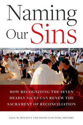 Naming Our Sins: How Recognizing the Seven Deadly Vices Can Renew the Sacrament of Reconciliation Paperback Catholic University of America Press