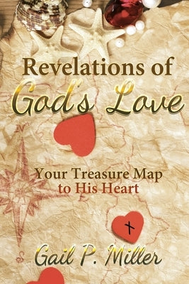 Revelations of God's Love: Your Treasure Map to His Heart by Miller, Gail P.