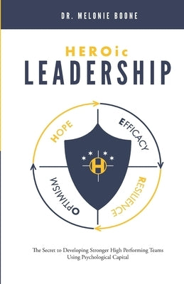 HEROic Leadership: The Secret to Developing Stronger High Performing Teams Using Psychological Capital Paperback B Ana Studios Inc