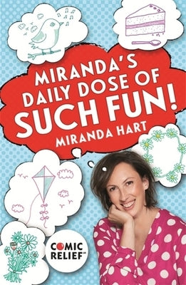 Miranda's Daily Dose of Such Fun!: 365 Joy-Filled Tasks to Make Your Life More Engaging, Fun, Caring and Jolly by Hart, Miranda