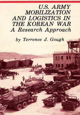 U.S. Army Mobilization and Logistics in the Korean War: A Research Approach Paperback Createspace Independent Publishing Platform