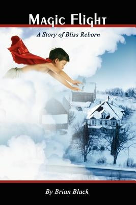 Magic Flight: A Story of Bliss Reborn Paperback Brian J. Black