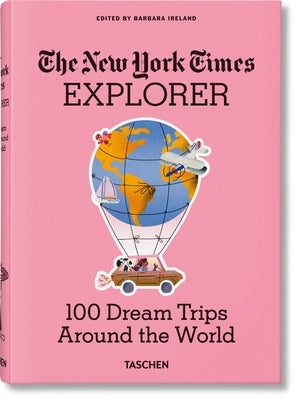 The New York Times Explorer. 100 Dream Trips Around the World by Ireland, Barbara