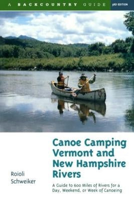 Canoe Camping Vermont & New Hampshire Rivers: A Guide to 600 Miles of Rivers for a Day, Weekend, or Week of Canoeing Paperback Countryman Press